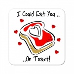I Could Eat You On Toast Wooden Gift Coaster